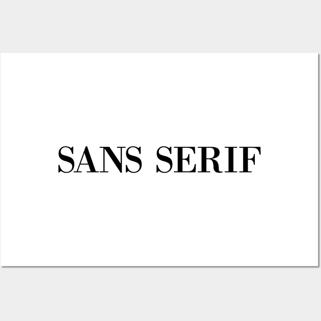 sans serif in serif in black Wall Art by acatalepsys 